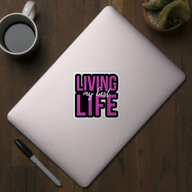 Living My Best Life (pink text) by PersianFMts